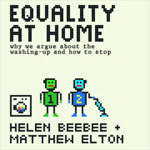 Picture of the cover of the book. Words are: Equality at Home: why we argue about the washing up and how to stop. Helen Beebee and Matthew Elton. Picture is a pixel graphics image of two robots with a hoover and a washing machine.